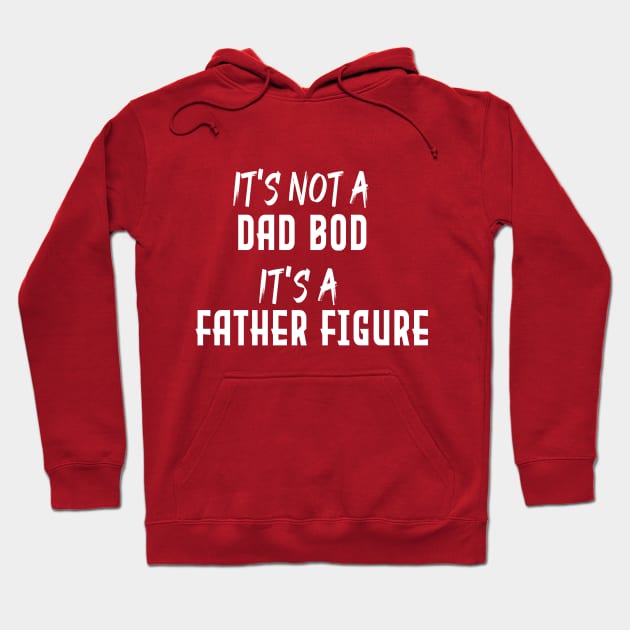 Dad Gift Funny Dad Shirt-It's Not A Dad Bod It's A Father Figure T-shirt Fathers day Hoodie by Aymanex1